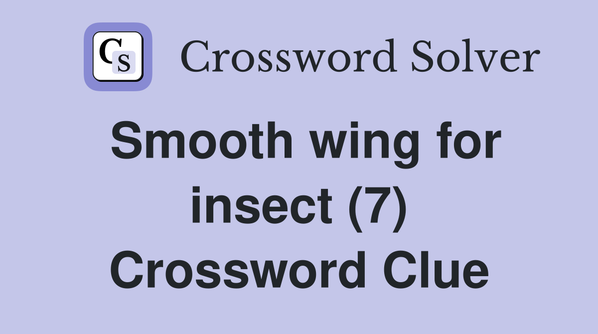 Smooth wing for insect (7) Crossword Clue