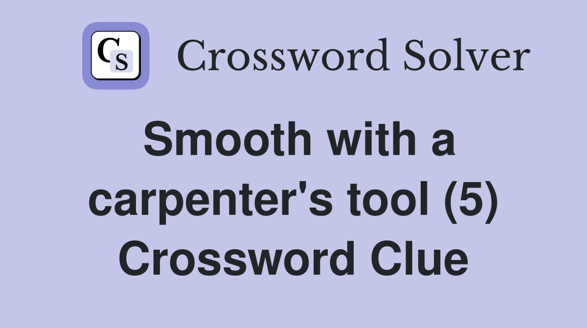 Smooth with a carpenter's tool (5) Crossword Clue