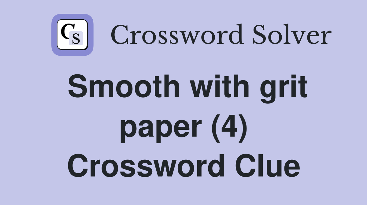 Smooth with grit paper (4) Crossword Clue