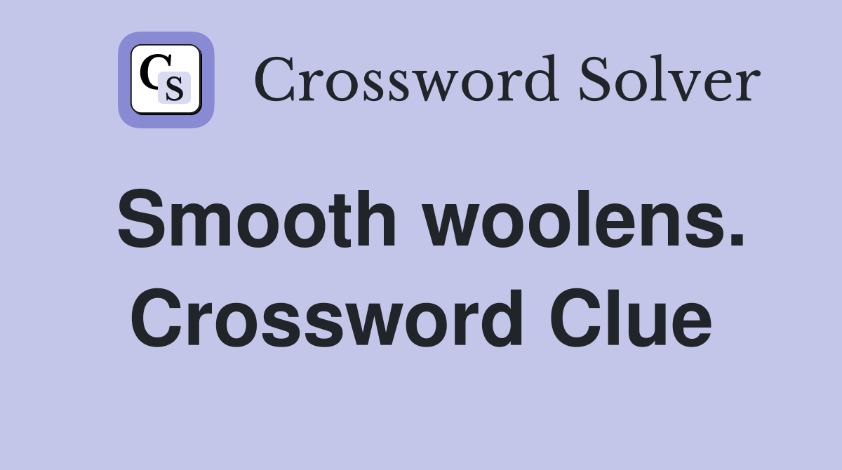 Smooth woolens. Crossword Clue