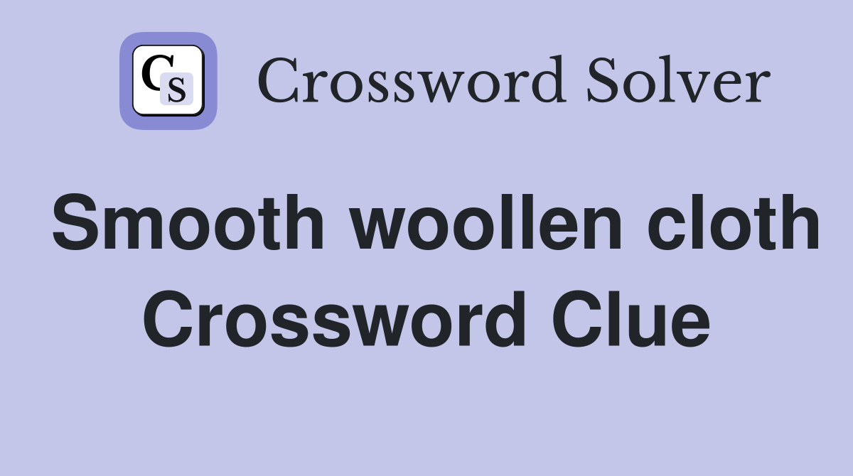 Smooth woollen cloth Crossword Clue