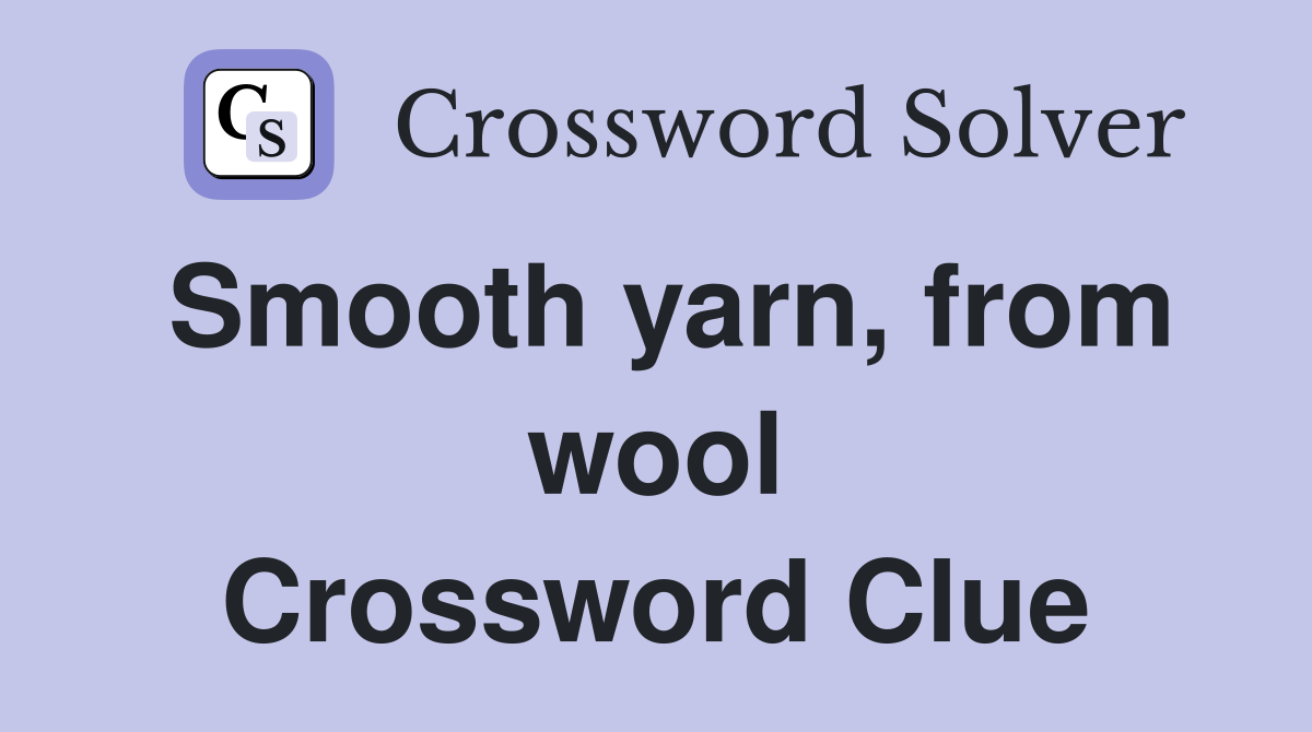 Smooth yarn, from wool Crossword Clue