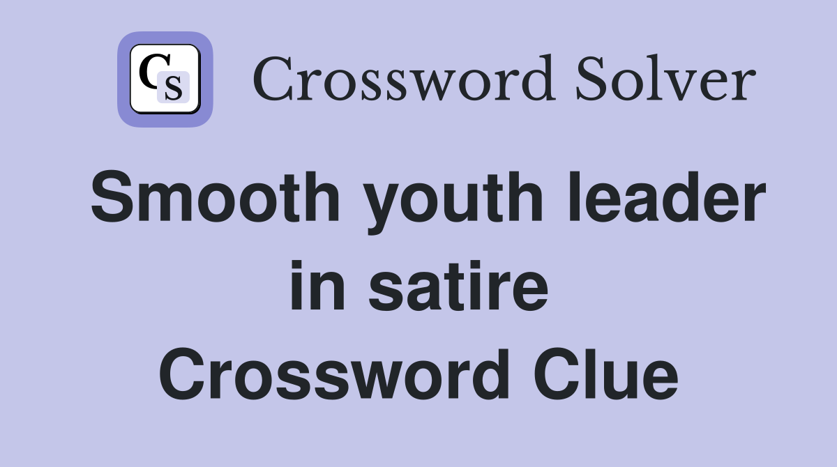 Smooth youth leader in satire Crossword Clue