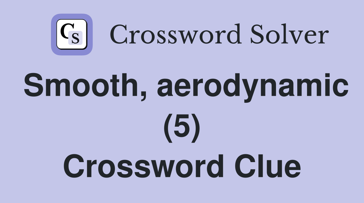 Smooth, aerodynamic (5) Crossword Clue