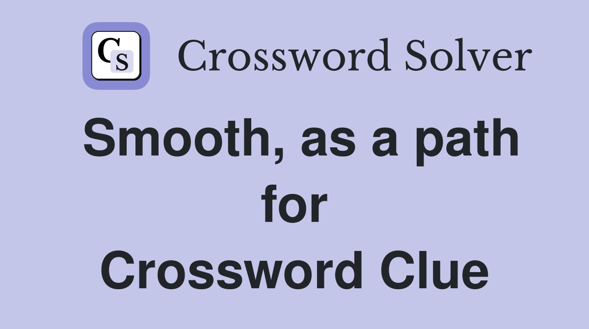 Smooth, as a path for Crossword Clue