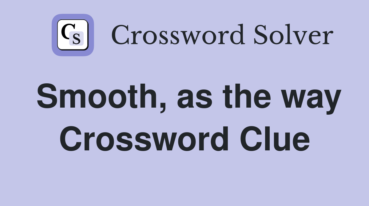 Smooth, as the way Crossword Clue