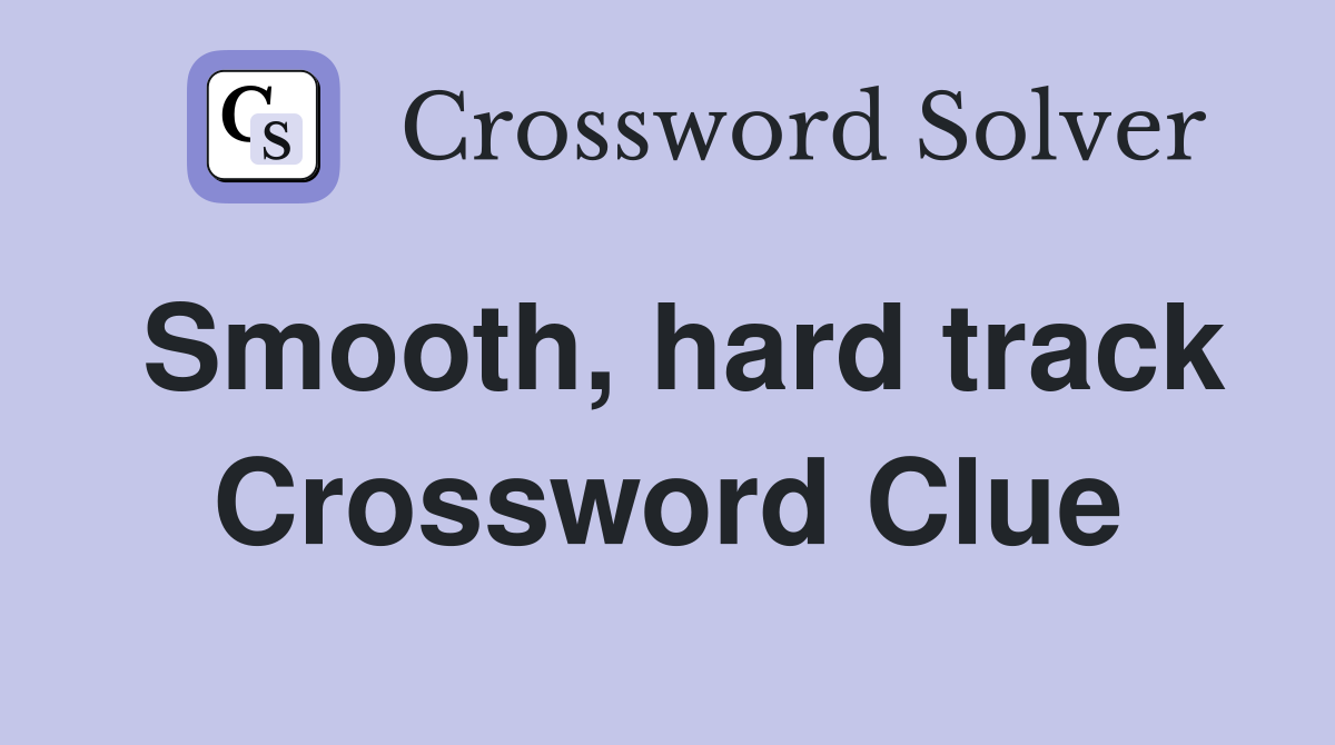 Smooth, hard track Crossword Clue