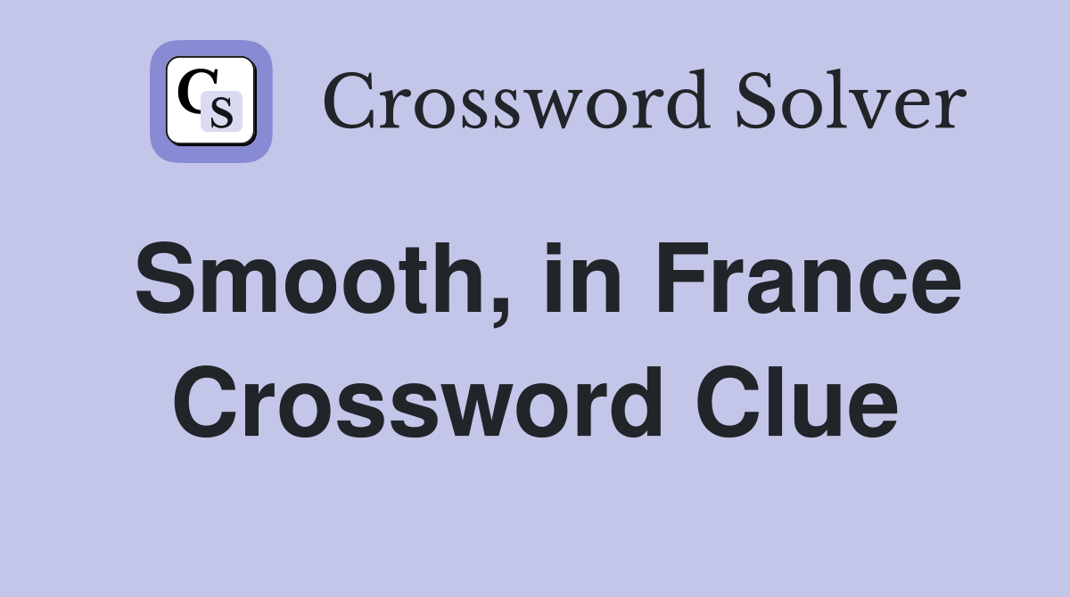 Smooth, in France Crossword Clue