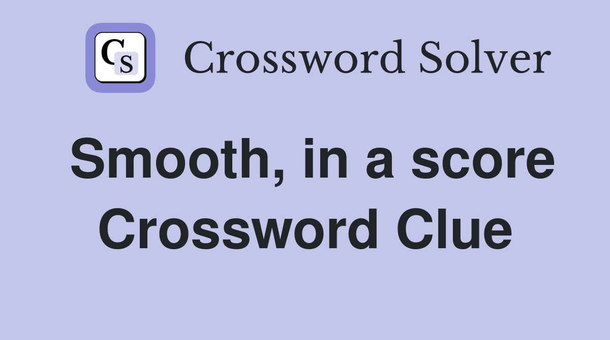 Smooth, in a score Crossword Clue