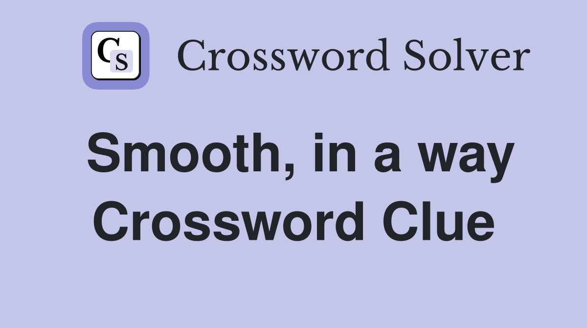 Smooth, in a way Crossword Clue