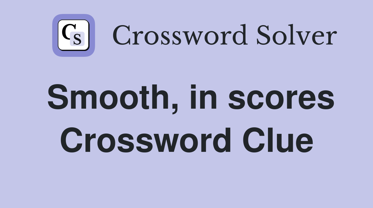 Smooth, in scores Crossword Clue