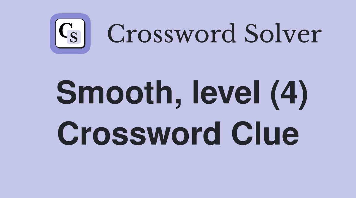 Smooth, level (4) Crossword Clue