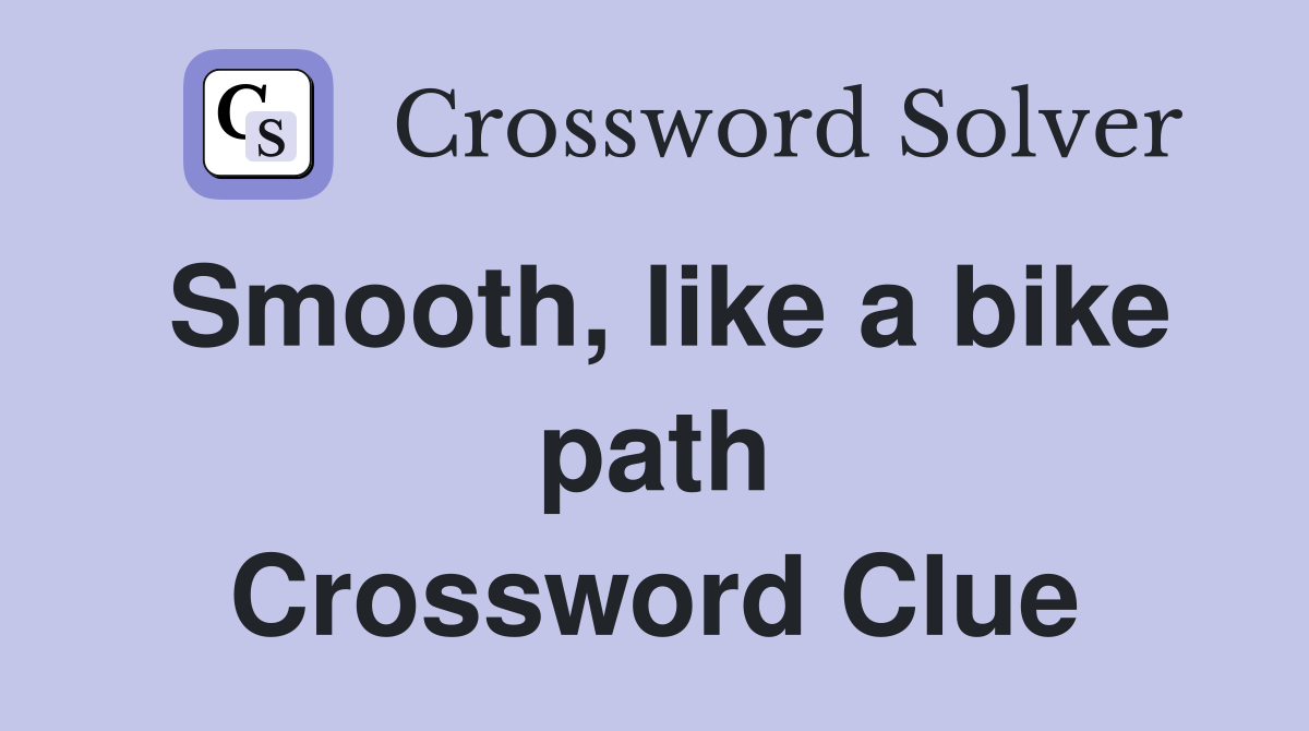 Smooth, like a bike path Crossword Clue