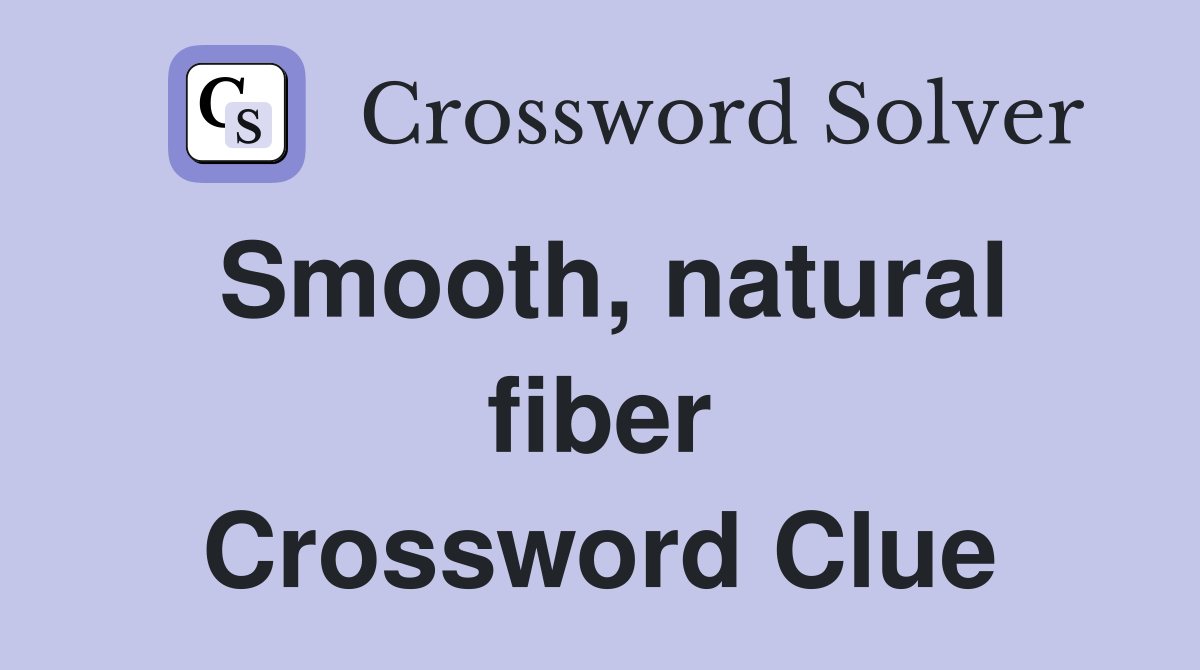 Smooth, natural fiber Crossword Clue