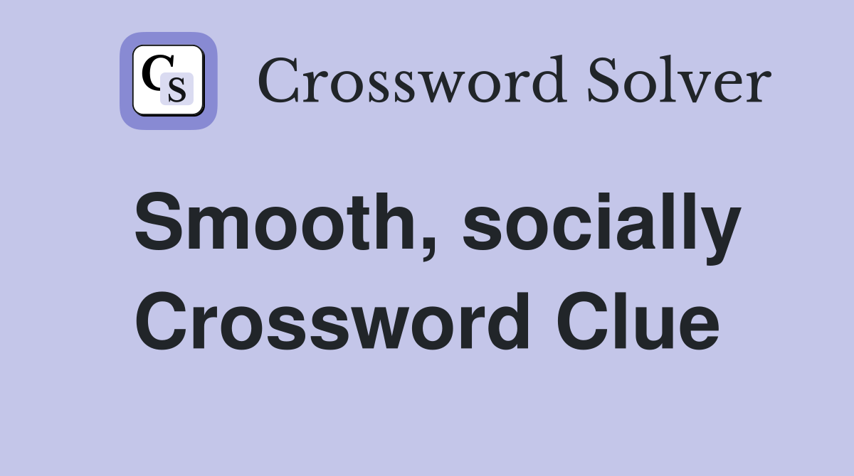 Smooth, socially Crossword Clue