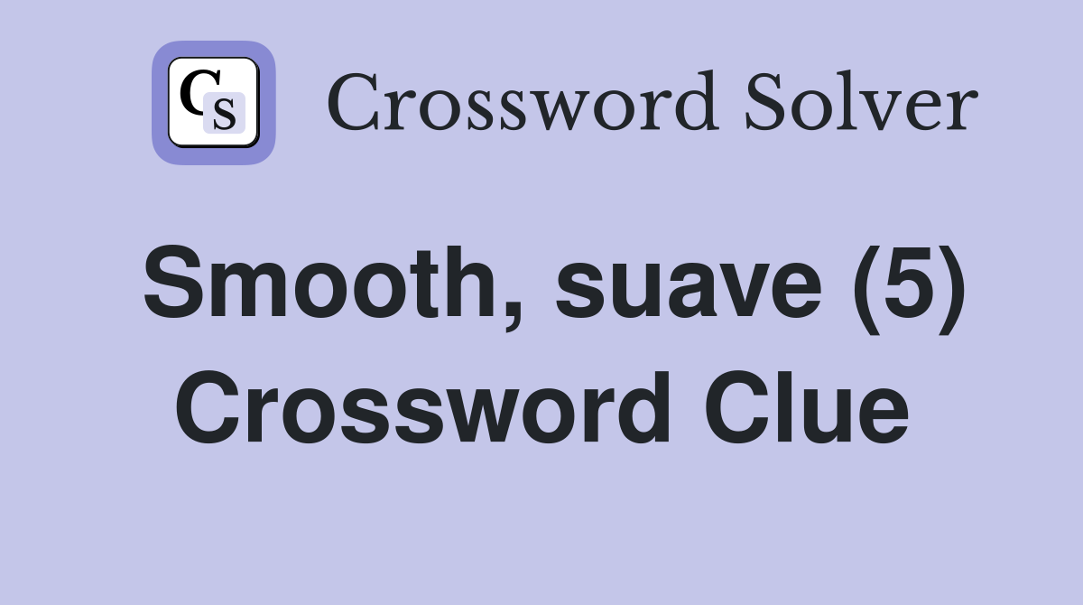 Smooth, suave (5) Crossword Clue