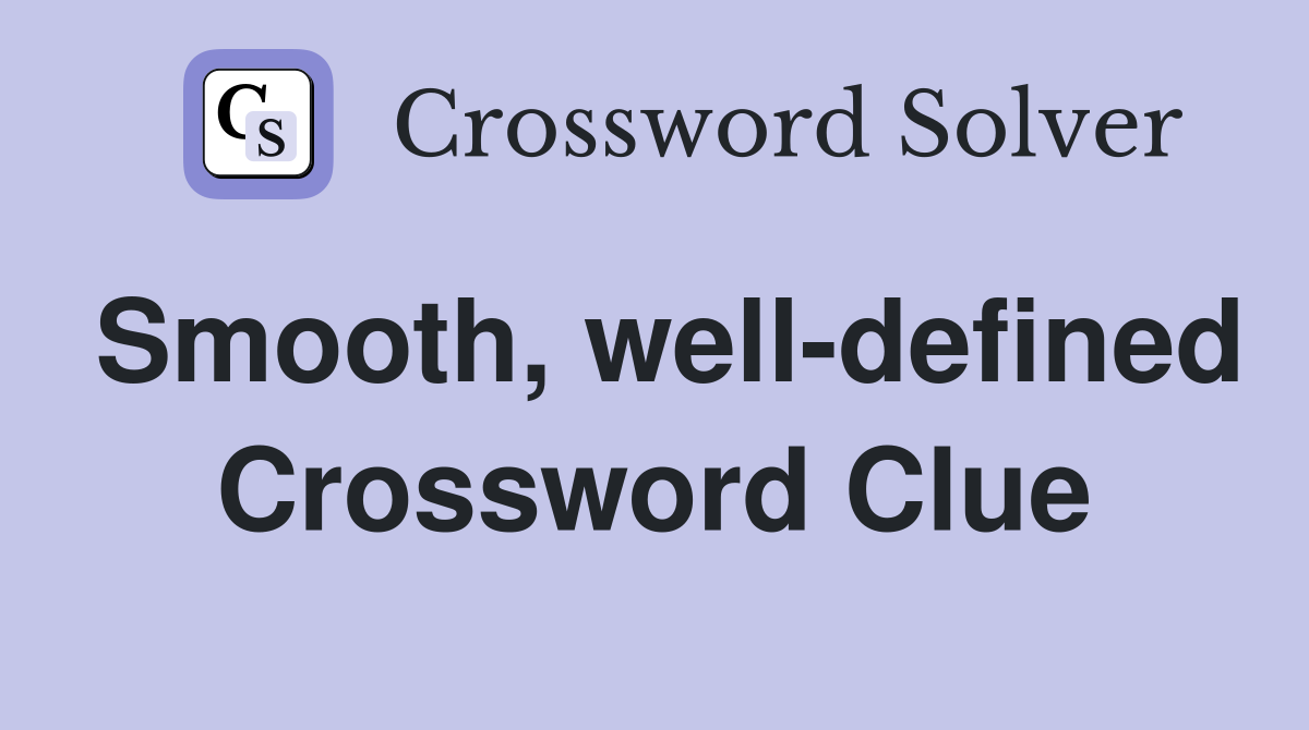 Smooth, well-defined Crossword Clue