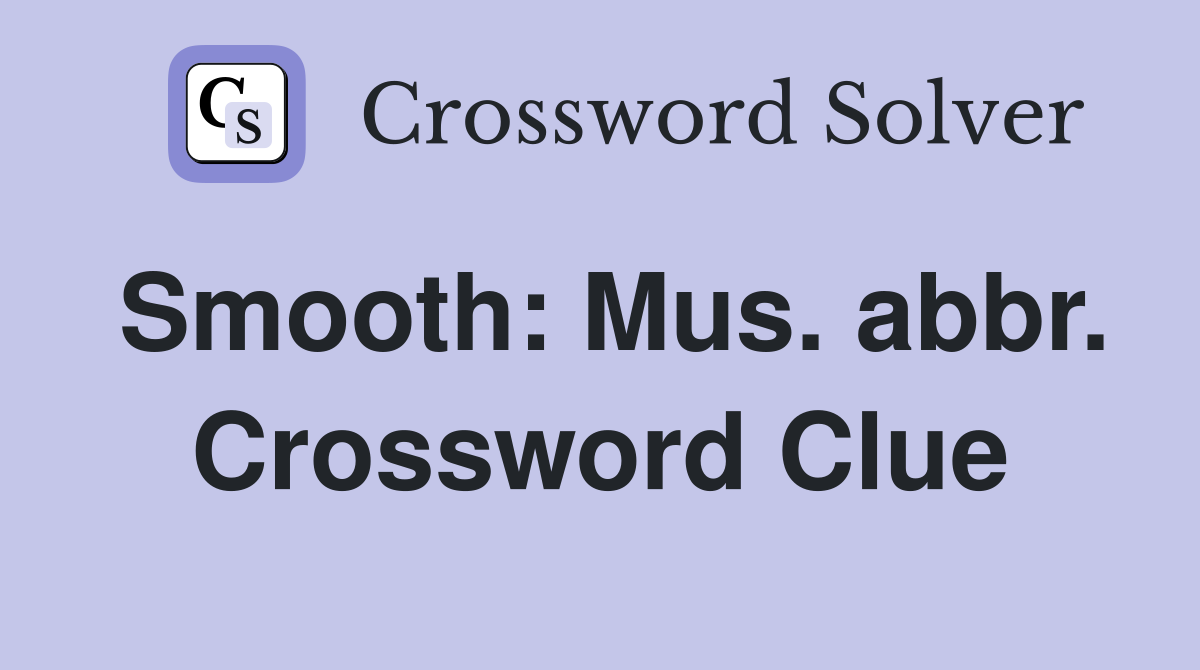 Smooth: Mus. abbr. Crossword Clue
