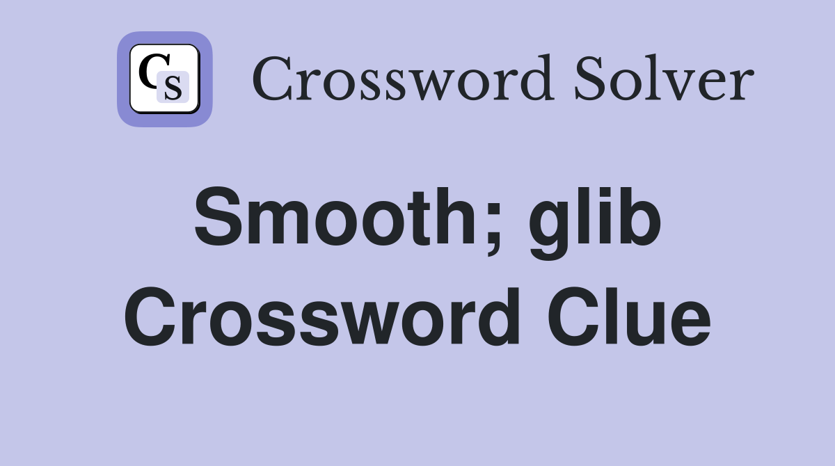 Smooth; glib Crossword Clue