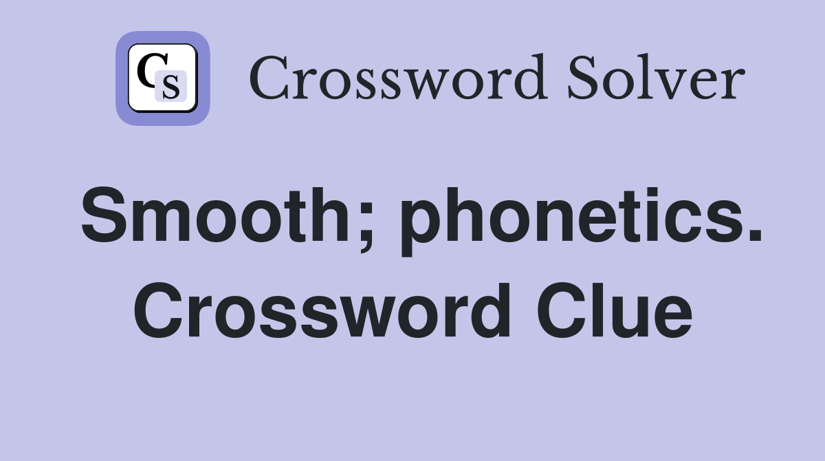 Smooth; phonetics. Crossword Clue