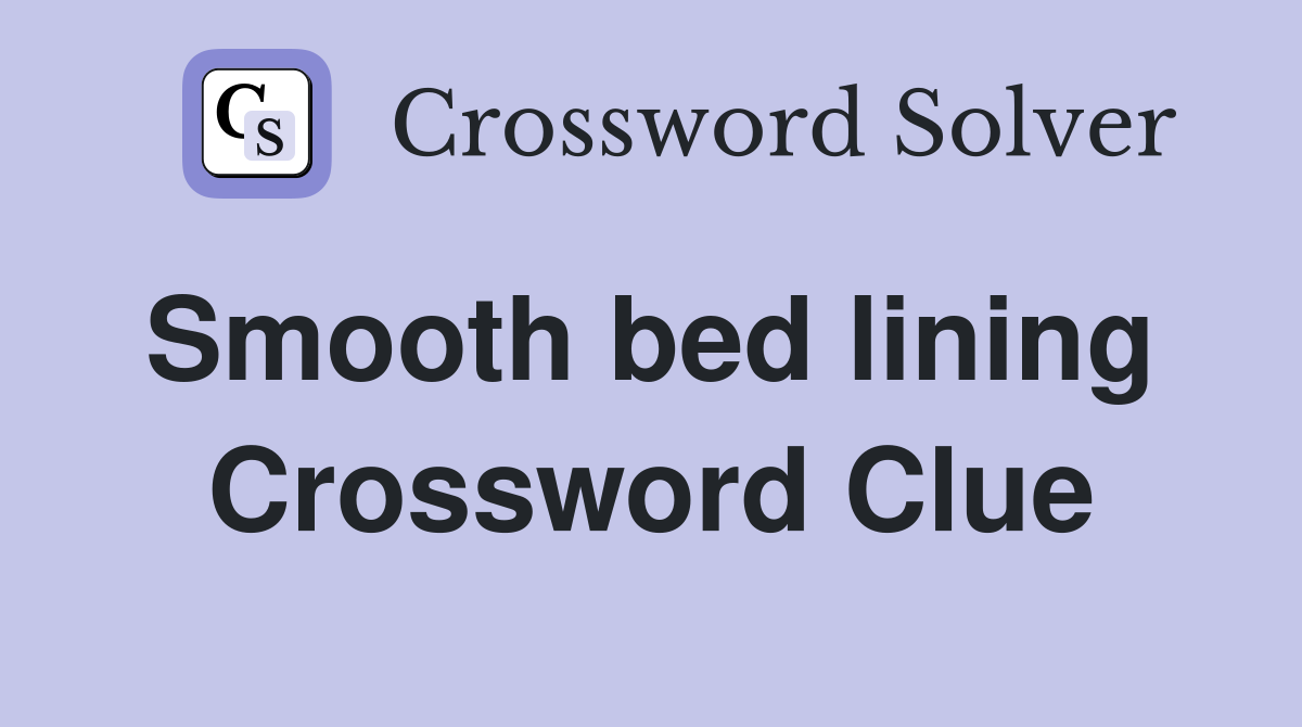 Smooth bed lining  Crossword Clue