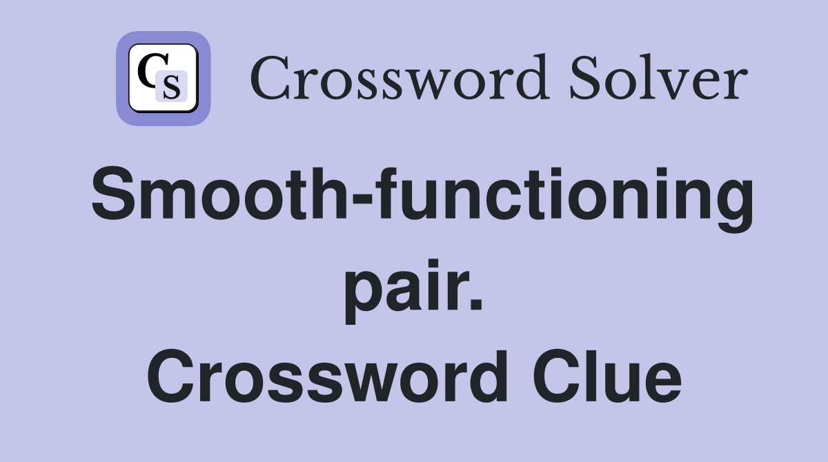 Smooth-functioning pair. Crossword Clue