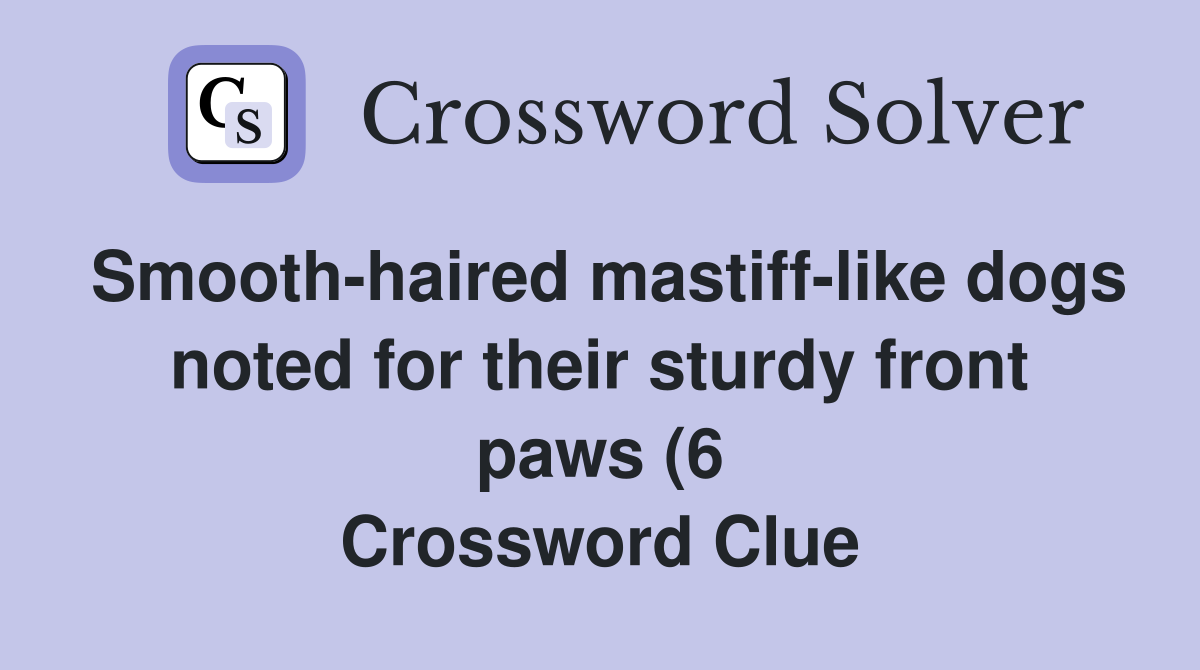 Smooth haired mastiff like dogs noted for their sturdy front paws (6 Smooth haired mastiff like dogs noted for their sturdy front paws (6
