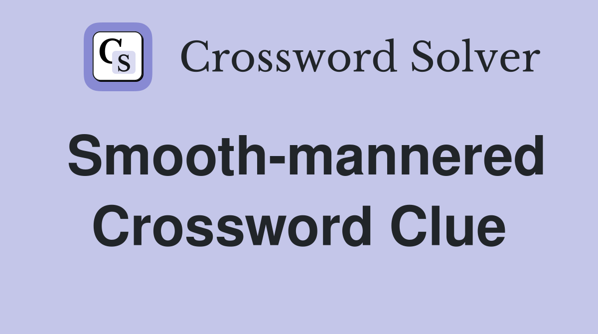Smooth-mannered Crossword Clue