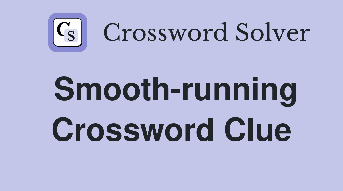 Smooth-running Crossword Clue