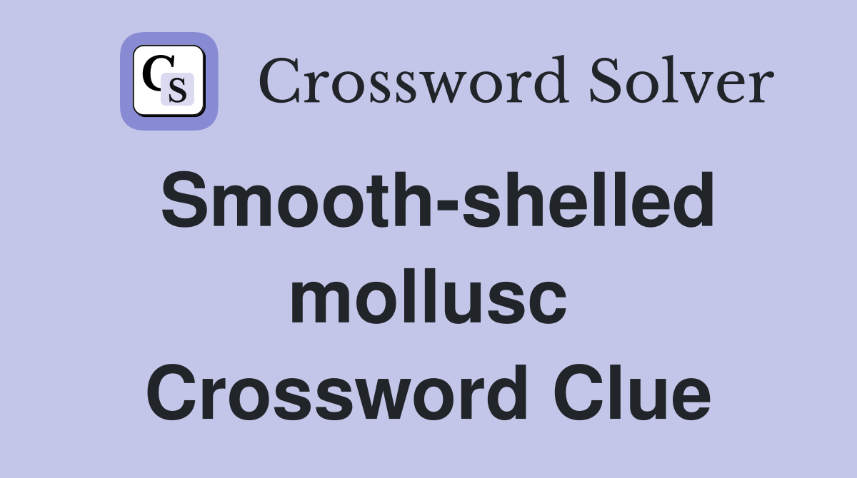 Smooth-shelled mollusc Crossword Clue