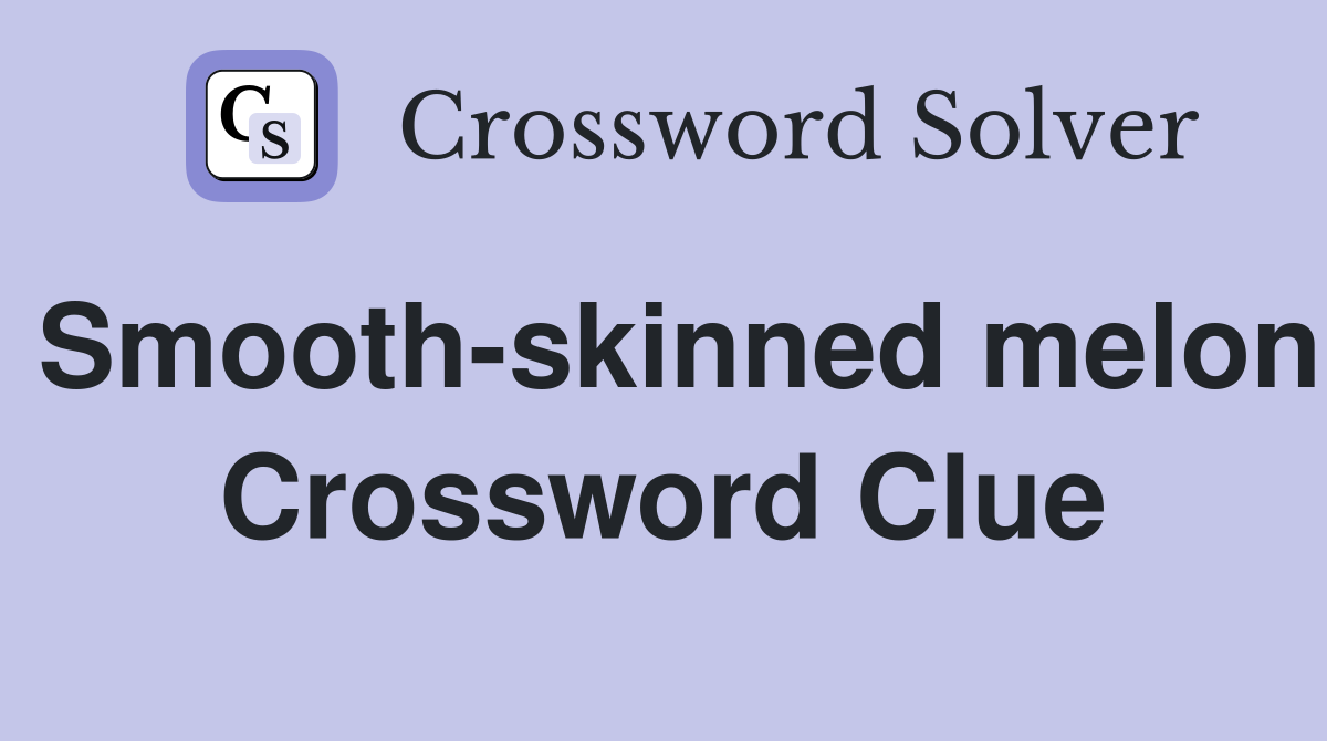Smooth-skinned melon Crossword Clue