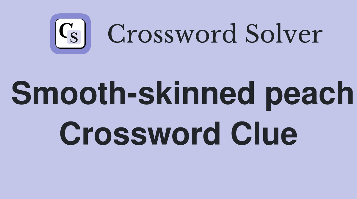 Smooth-skinned peach Crossword Clue