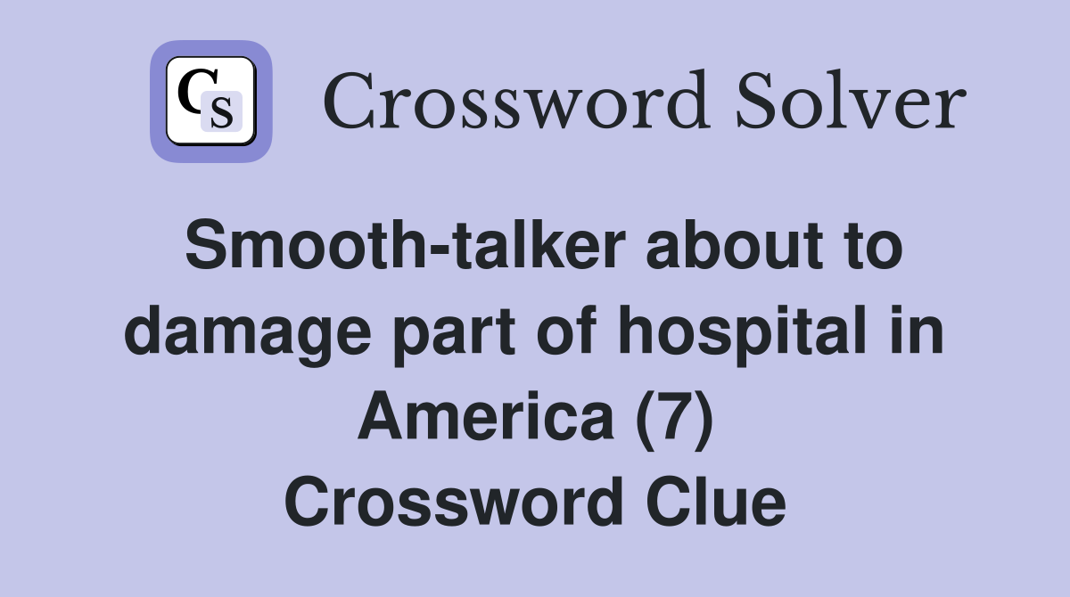 Smooth-talker about to damage part of hospital in America (7) Crossword Clue