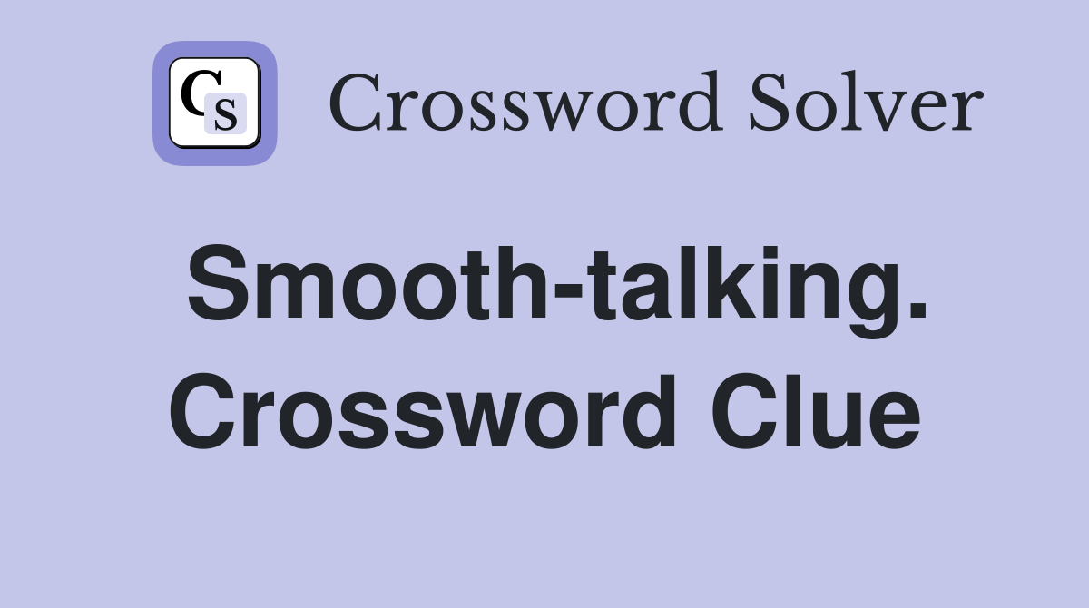 Smooth-talking. Crossword Clue