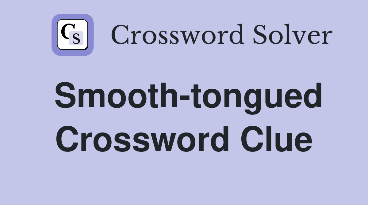 Smooth-tongued Crossword Clue