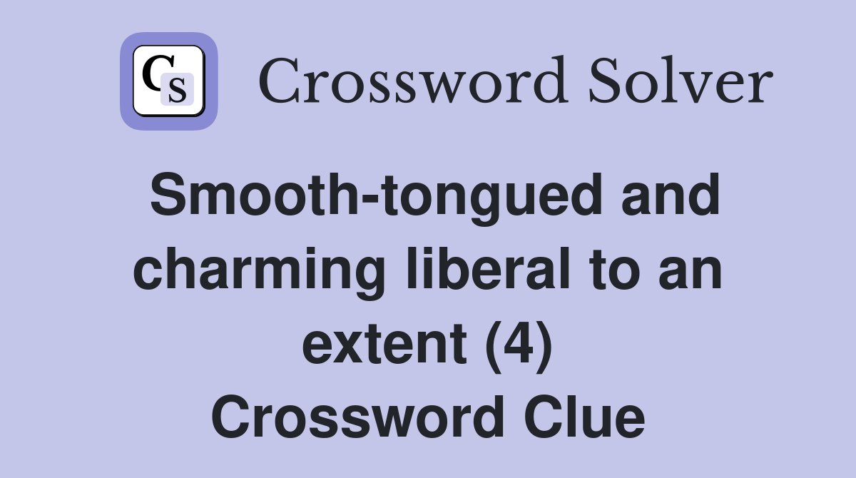 Smooth-tongued and charming liberal to an extent (4) Crossword Clue