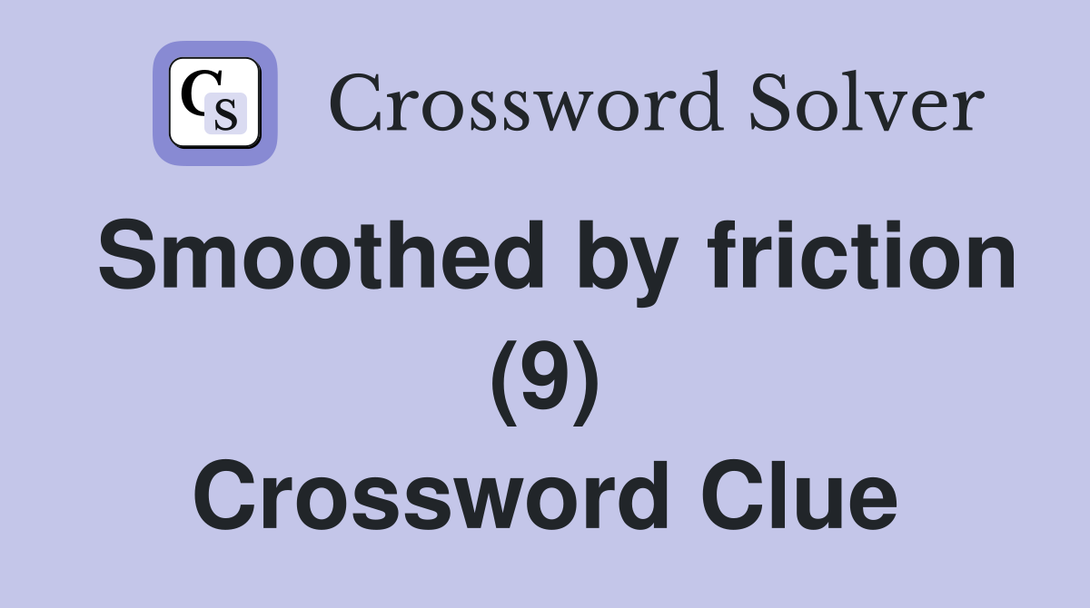 Smoothed by friction (9) Crossword Clue