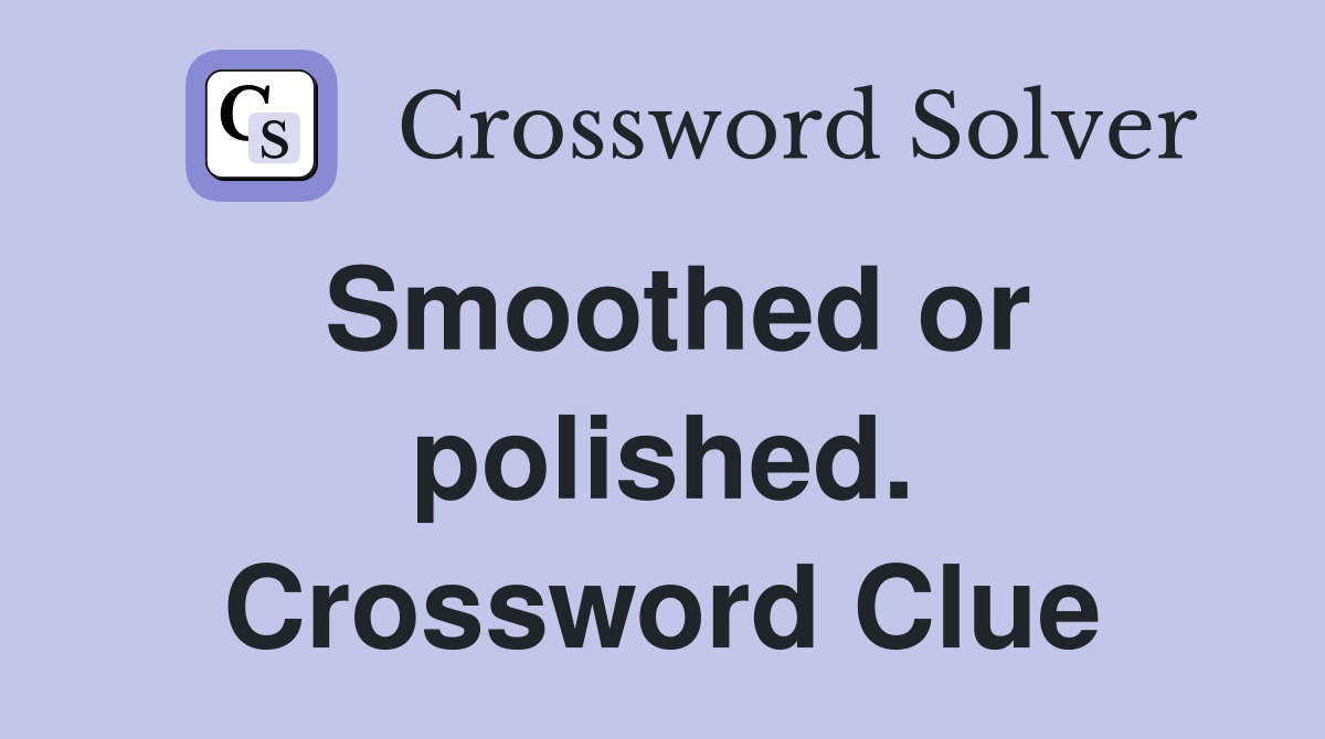 Smoothed or polished. Crossword Clue
