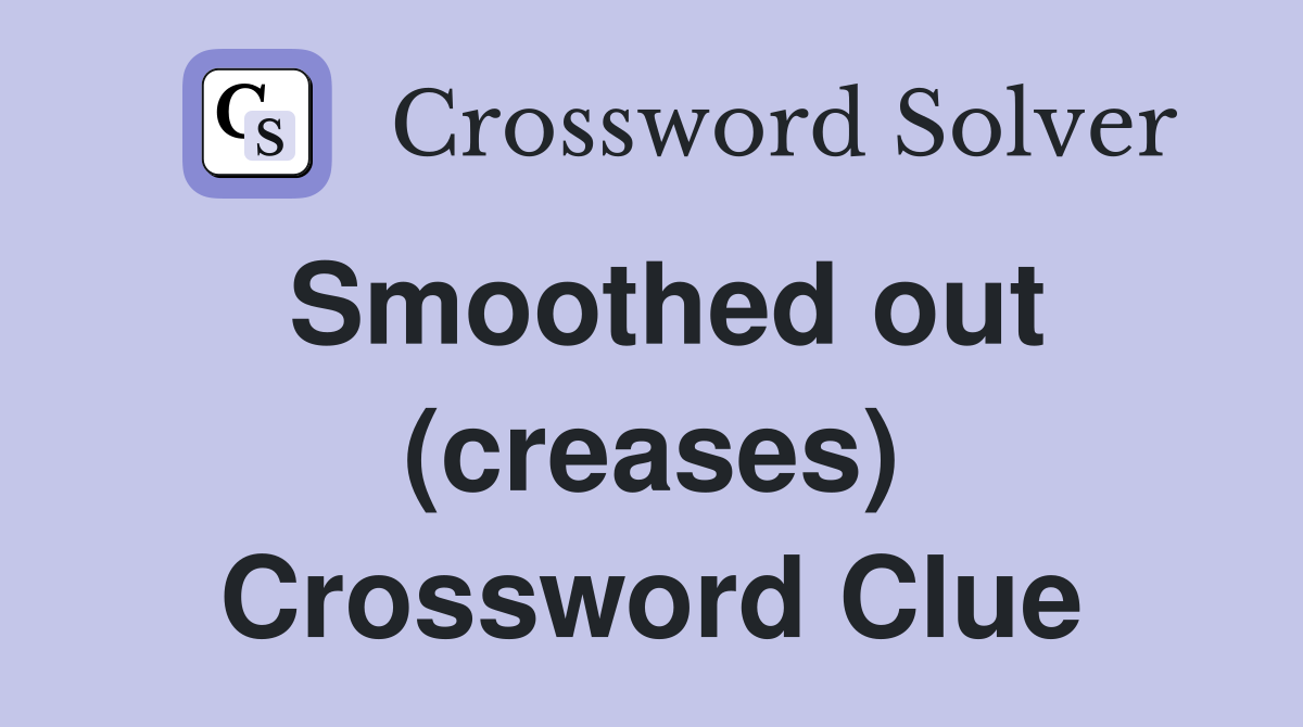 Smoothed out (creases) Crossword Clue
