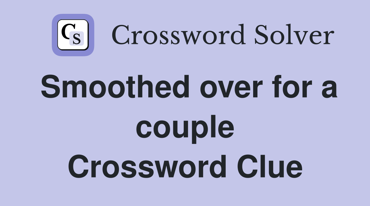 Smoothed over for a couple Crossword Clue