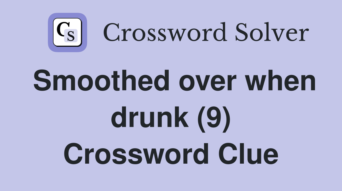 Smoothed over when drunk (9) Crossword Clue