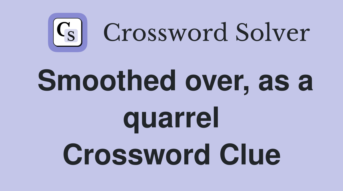 Smoothed over, as a quarrel Crossword Clue
