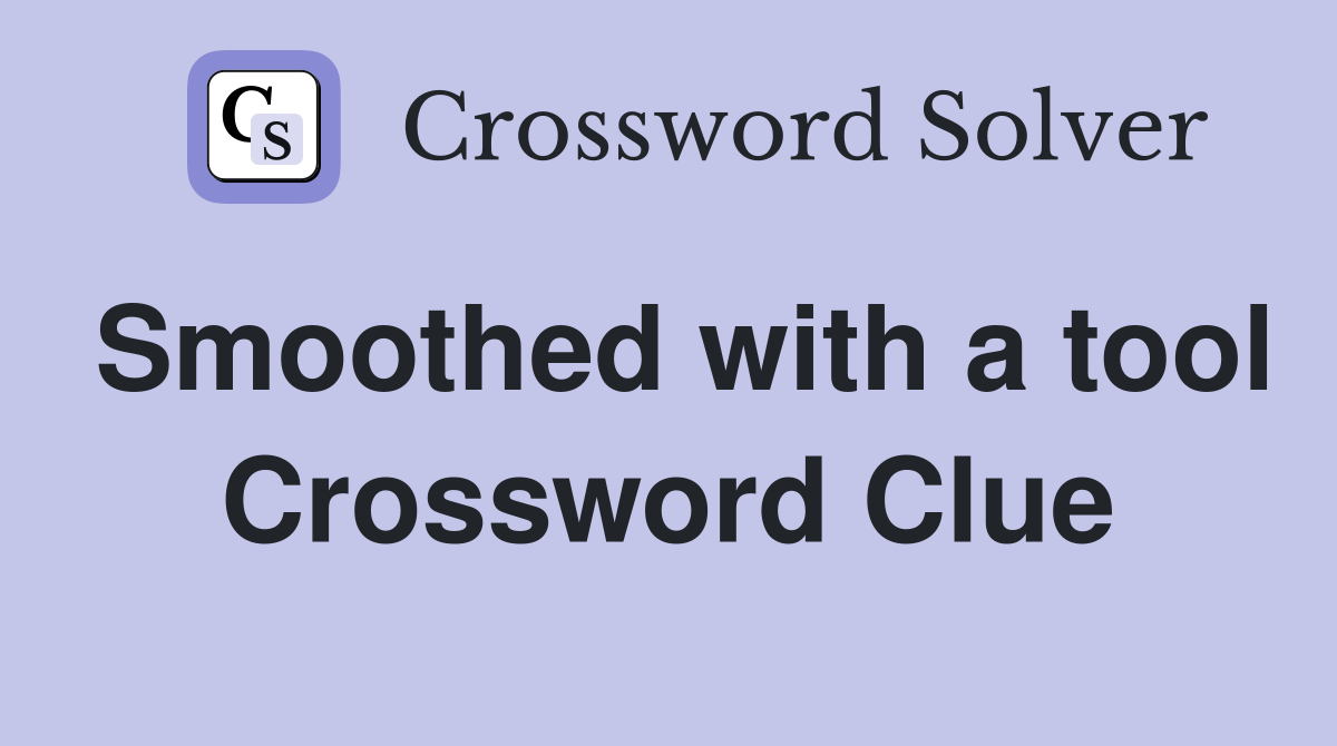 Smoothed with a tool Crossword Clue
