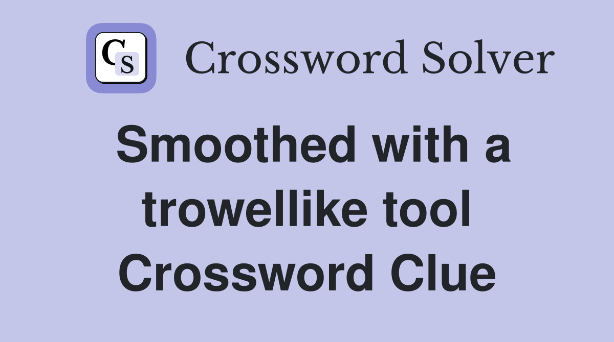 Smoothed with a trowellike tool Crossword Clue