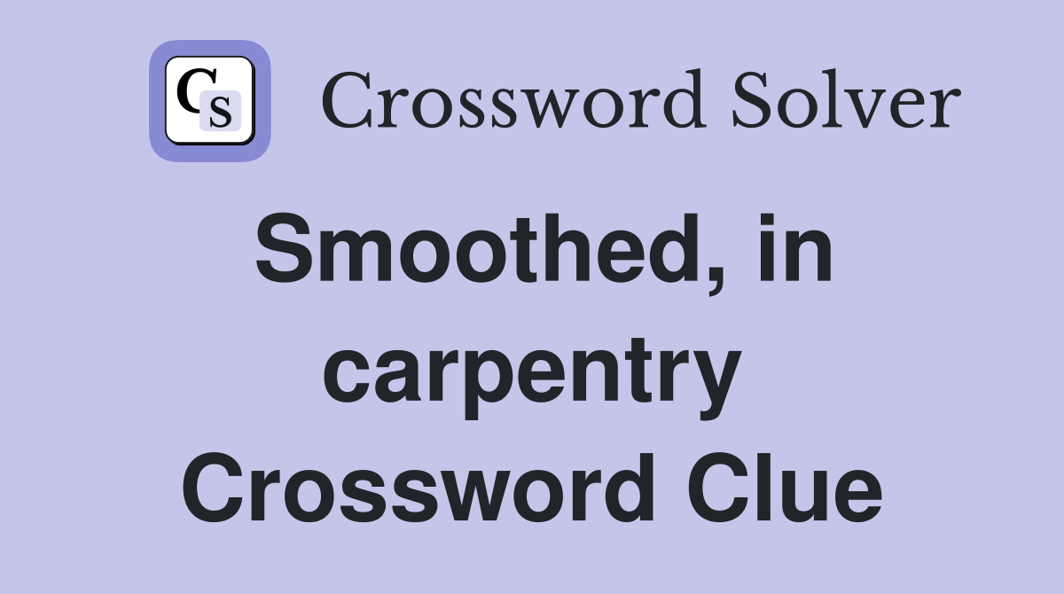Smoothed, in carpentry Crossword Clue