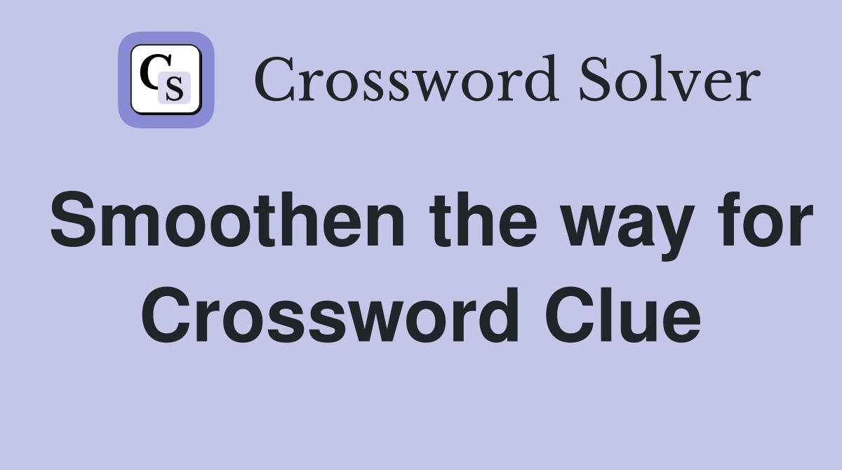 Smoothen the way for Crossword Clue