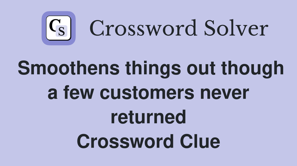 Smoothens things out though a few customers never returned Crossword Clue