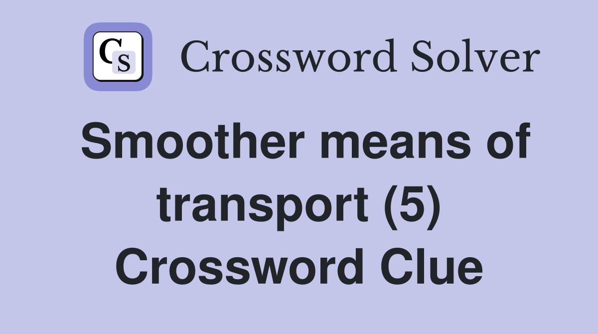 Smoother means of transport (5) Crossword Clue