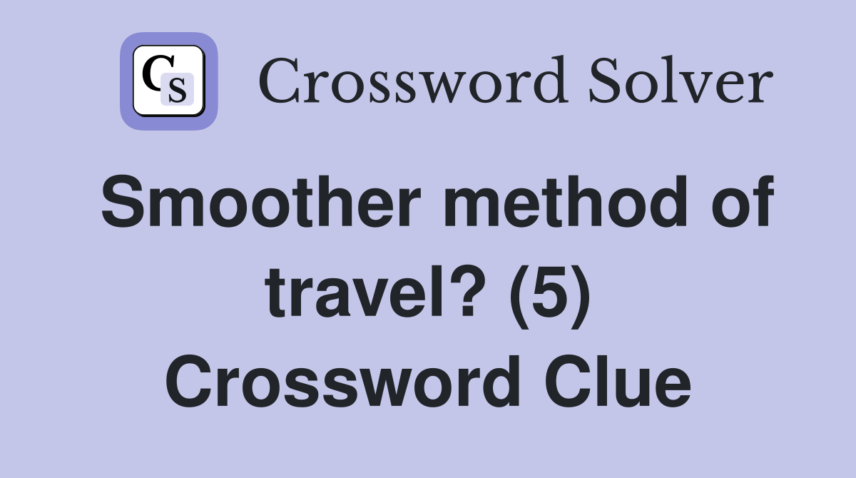 Smoother method of travel? (5) Crossword Clue