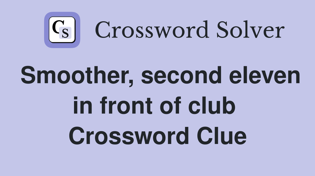 Smoother, second eleven in front of club  Crossword Clue